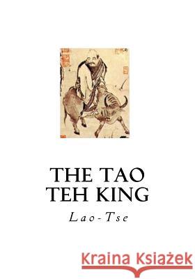 The Tao Teh King: The Tao and its Characteristics Legge, James 9781534689756 Createspace Independent Publishing Platform - książka