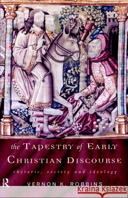 The Tapestry of Early Christian Discourse: Rhetoric, Society and Ideology Robbins, Vernon K. 9780415139977 Routledge - książka