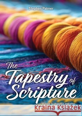 The Tapestry of Scripture: A guide to chiasmus and other literary patterns in the Bible Stephen Palmer 9780851895147 Christadelphian Magazine and Publishing Assoc - książka