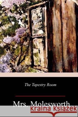 The Tapestry Room Mrs Molesworth 9781986665124 Createspace Independent Publishing Platform - książka