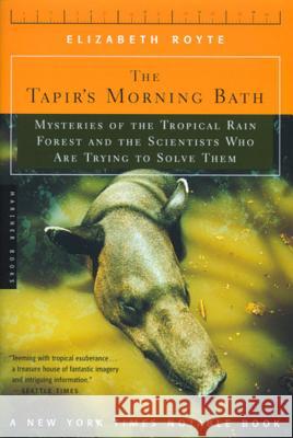 The Tapir's Morning Bath: Mysteries of the Tropical Rain Forest and the Scientists Who Are Trying to Solve Them Elizabeth Royte 9780618257584 Mariner Books - książka