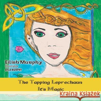 The Tapping Leprechaun: It's Magic! Eilish Murphy 9781504366649 Balboa Press - książka