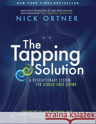The Tapping Solution: A Revolutionary System for Stress-Free Living Nick Ortner 9781401939427 Hay House - książka