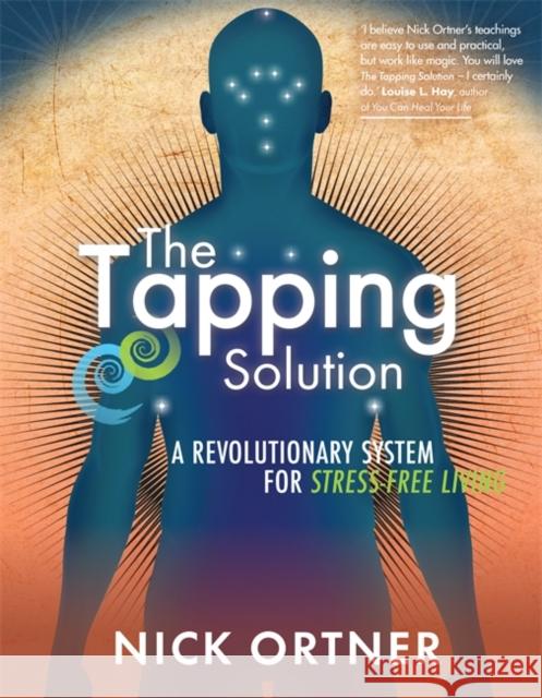 The Tapping Solution: A Revolutionary System for Stress-Free Living Nick Ortner 9781848509337 Hay House UK Ltd - książka