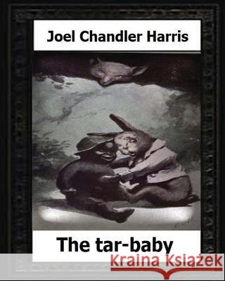 The tar-baby (1904) by: Joel Chandler Harris Harris, Joel Chandler 9781530637768 Createspace Independent Publishing Platform - książka