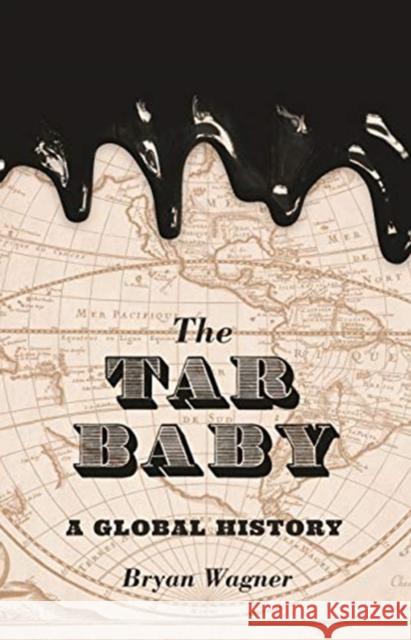 The Tar Baby: A Global History Bryan Wagner 9780691196916 Princeton University Press - książka