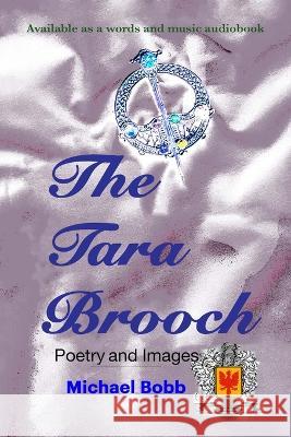 The Tara Brooch: Poetry and Images Michael A Bobb 9781739294724 The Autograph Score - książka