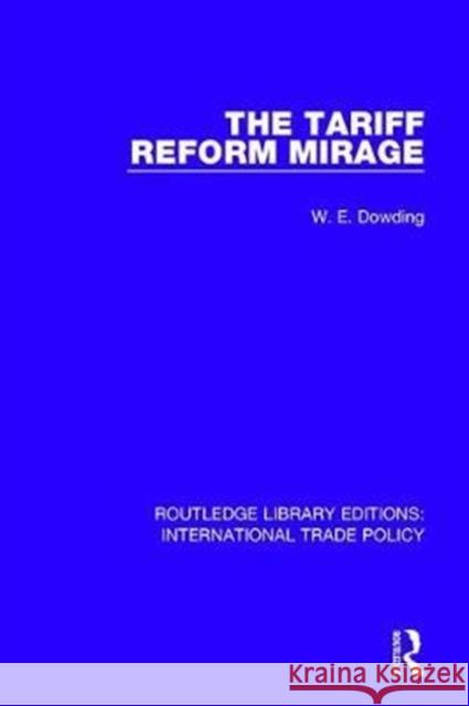 The Tariff Reform Mirage W. E. Dowding 9781138298057 Routledge - książka