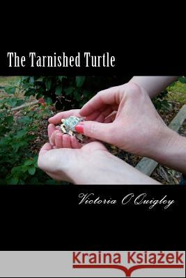 The Tarnished Turtle Victoria O'Quigley 9781479212866 Createspace - książka
