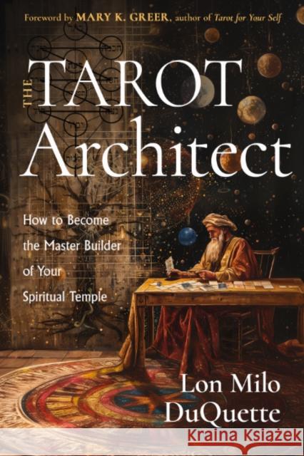 The Tarot Architect: How to Become the Master Builder of Your Spiritual Temple Lon Milo DuQuette 9781578638543 Weiser Books - książka