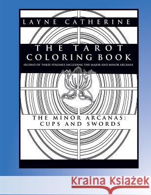 The Tarot Coloring Book - The Minor Arcana-Cups and Swords: Second of Three Volumes Including the Major and Minor Arcana Layne Catherine Craig Bak 9781532937392 Createspace Independent Publishing Platform - książka