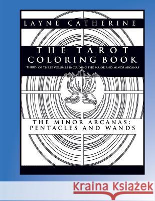 The Tarot Coloring Book - The Minor Arcana-Pentacles and Wands: Third of Three Volumes Including the Major and Minor Arcana Layne Catherine Craig Bak 9781532944550 Createspace Independent Publishing Platform - książka