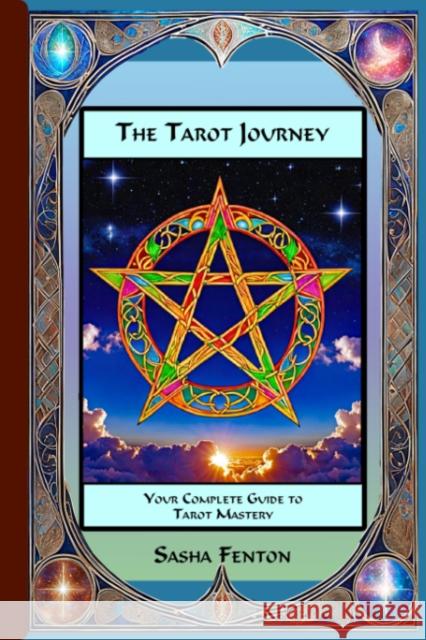 The Tarot Journey: Your Complete Guide to Tarot Mastery Sasha (Sasha Fenton) Fenton 9781915176004 Zambezi Publishing - książka