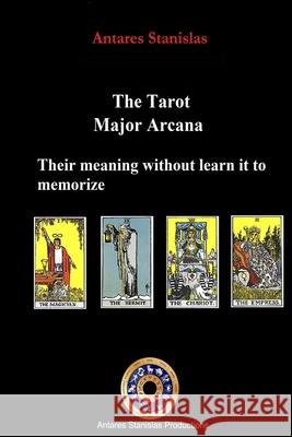 The Tarot, Major Arcana, their meaning without learn it to memorize Antares Stanislas 9781533464842 Createspace Independent Publishing Platform - książka