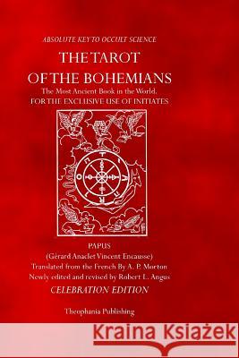 The Tarot of the Bohemians: Celebration Edition Papus                                    Gerard Anaclet Vincent Encausse Robert L. Angus 9781468029932 Createspace - książka