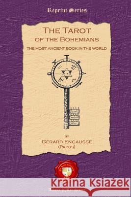 The Tarot of the Bohemians: The Most Ancient Book in the World Gerard Encausse 9781781070154 Old Book Publishing Ltd - książka