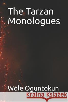 The Tarzan Monologues Wole Oguntokun 9781796221206 Independently Published - książka
