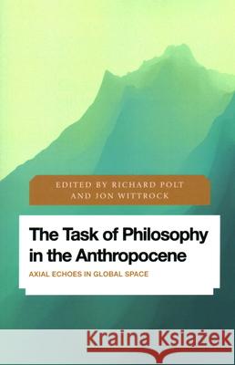 The Task of Philosophy in the Anthropocene: Axial Echoes in Global Space Richard Polt Jon Wittrock 9781786610935 Rowman & Littlefield Publishers - książka