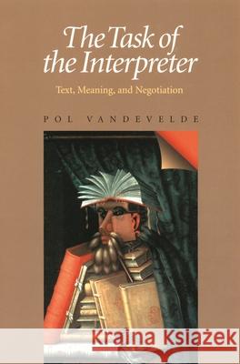 The Task of the Interpreter: Text, Meaning, and Negotiation Vandevelde, Pol 9780822958840 University of Pittsburgh Press - książka