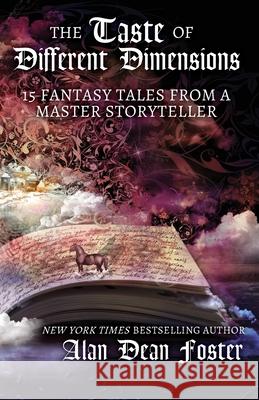 The Taste of Different Dimensions: 15 Fantasy Tales from a Master Storyteller Alan Dean Foster 9781614759560 Wordfire Press - książka