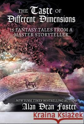 The Taste of Different Dimensions: 15 Fantasy Tales from a Master Storyteller Alan Dean Foster 9781614759850 Wordfire Press - książka