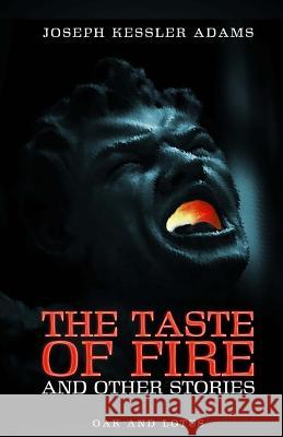 The Taste of Fire and Other Stories: by Joseph Kessler Adams Joseph Kessler Adams 9781495959639 Createspace Independent Publishing Platform - książka