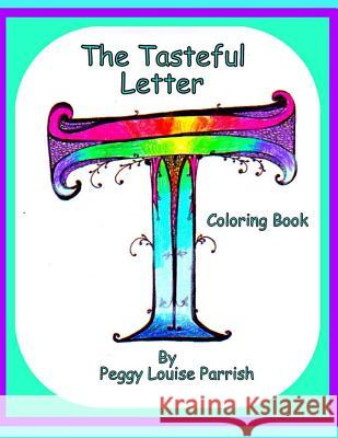 The Tasteful Letter T Coloring Book Peggy Louise Parrusg 9781542821247 Createspace Independent Publishing Platform - książka