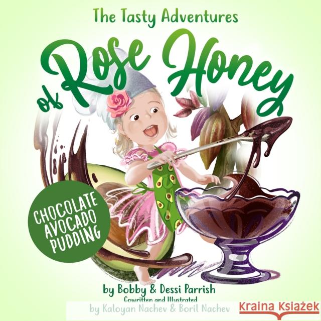 The Tasty Adventures of Rose Honey: Chocolate Avocado Pudding: (Rose Honey Childrens' Book) Parrish, Bobby 9781642507423 Dragonfruit - książka