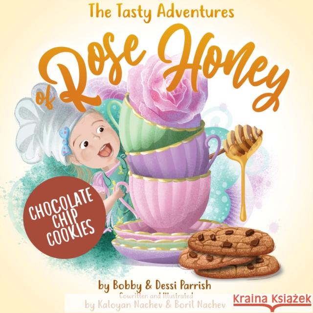 The Tasty Adventures of Rose Honey: Chocolate Chip Cookies: (Rose Honey Childrens' Book) Parrish, Bobby 9781642507393 Dragonfruit - książka