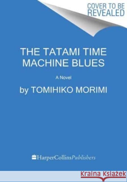 The Tatami Time Machine Blues: A Novel Tomihiko Morimi 9780063158498 HarperCollins Publishers Inc - książka