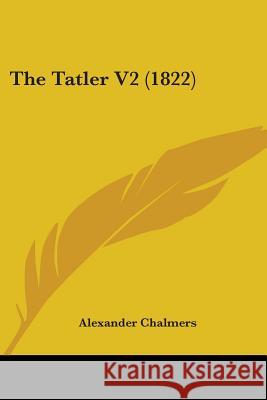The Tatler V2 (1822) Alexander Chalmers 9781437340402  - książka