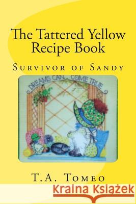 The Tattered Yellow Recipe Book: Survivor of Sandy T. a. Tomeo 9781500313166 Createspace - książka