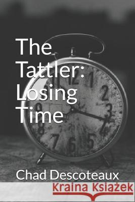 The Tattler: Losing Time Chad Miles Descoteaux 9781520671130 Independently Published - książka