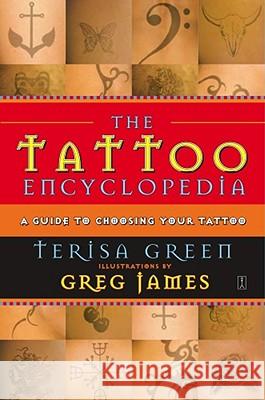 The Tattoo Encyclopedia: A Guide to Choosing Your Tattoo Terisa Green Greg James 9780743223294 Fireside Books - książka