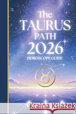 The TAURUS Path: Your full 2026 Daily Horoscope Guide Amanda M. Clarke 9781923614031 Koru Publishing - książka
