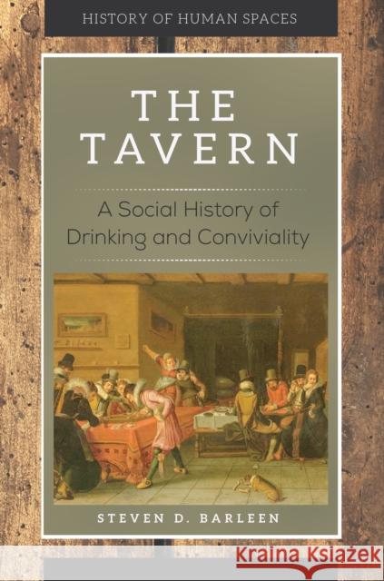 The Tavern: A Social History of Drinking and Conviviality Steven D. Barleen 9781440852725 Greenwood - książka