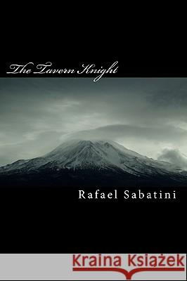 The Tavern Knight Rafael Sabatini 9781449594572 Createspace - książka