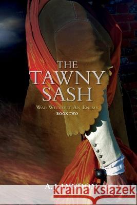 The Tawny Sash: War Without An Enemy A J Lyndon   9780987626127 Felicity Goldstein - książka