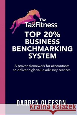 The TaxFitness Top 20% Business Benchmarking System: A proven framework for accountants to deliver high-value advisory services Darren Gleeson 9781923601000 Vivid Publishing - książka