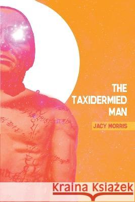 The Taxidermied Man Jacy Morris   9781685100636 Bizarro Pulp Press - książka