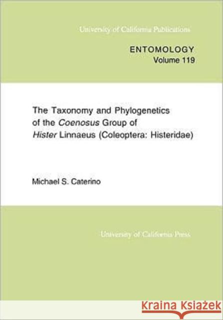 The Taxonomy and Phylogenetics of the Coenosus Group of Hister Linnaeus: (Coleoptera: Histeridae)Volume 119 Caterino, Michael S. 9780520098312 University of California Press - książka