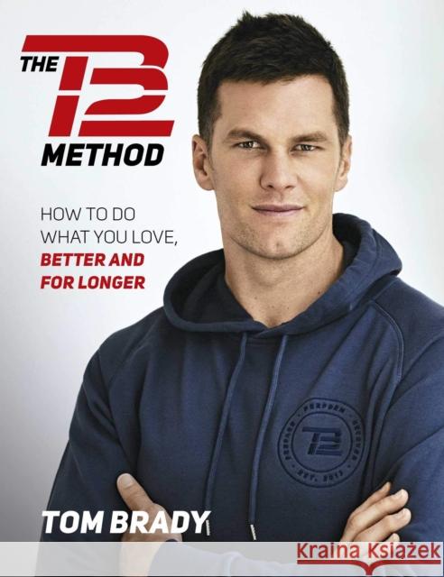 The Tb12 Method: How to Do What You Love, Better and for Longer Brady, Tom 9781501180743 Simon & Schuster - książka