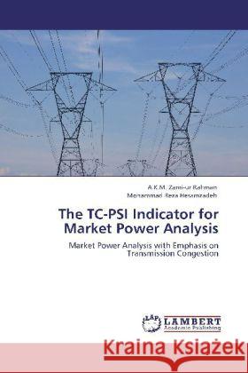 The Tc-Psi Indicator for Market Power Analysis A K M Zami Rahman, Mohammad Reza Hesamzadeh 9783848431373 LAP Lambert Academic Publishing - książka