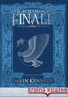 The Tchaikovsky Finale: Fugue & Fable: Book III Darin Kennedy 9781946926722 Falstaff Books, LLC - książka