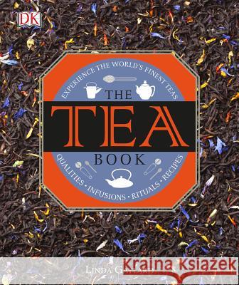 The Tea Book: Experience the World's Finest Teas, Qualities, Infusions, Rituals, Recipes Gaylard, Linda 9781465436061 DK Publishing (Dorling Kindersley) - książka