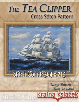 The Tea Clipper Cross Stitch Pattern Tracy Warrington Stitchx 9781500159153 Createspace - książka