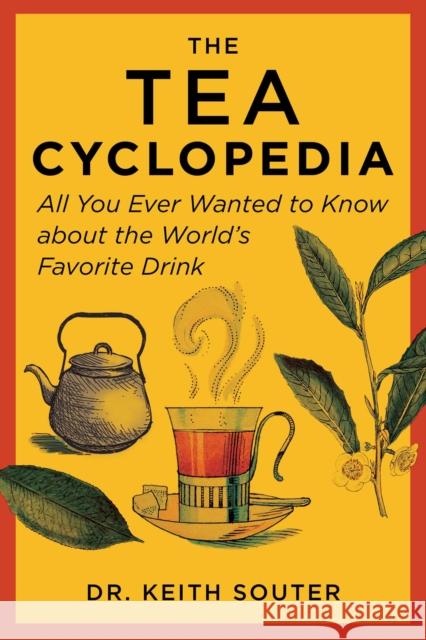 The Tea Cyclopedia: All You Ever Wanted to Know about the World's Favorite Drink Keith Souter 9781510770126 Skyhorse Publishing - książka