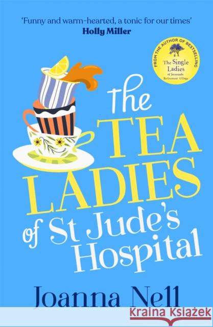 The Tea Ladies of St Jude's Hospital: A completely uplifting and hilarious novel of friendship and community spirit to warm your heart Joanna Nell 9781399702690 Hodder & Stoughton - książka