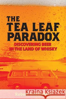 The Tea Leaf Paradox: Discovering Beer in the Land of Whisky Robert Middleton 9781490543536 Createspace - książka