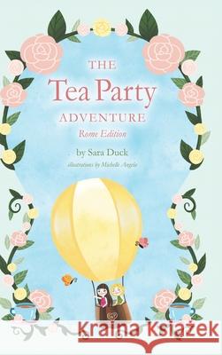The Tea Party Adventure: Rome Edition Sara Duck 9780228869054 Tellwell Talent - książka